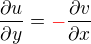$\frac{\partial u}{\partial y}={\color{red}-}\frac{\partial v}{\partial x}$