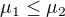 $\mu _{1}\le \mu _{2}$
