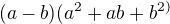 $(a-b)(a^{2}+ab+b^{2)}$