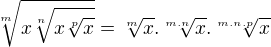 $\sqrt[m]{x\sqrt[n]{x\sqrt[p]{x}}}=\sqrt[m]{x}.\sqrt[m.n]{x}.\sqrt[m.n.p]{x}$