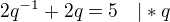 $2q^{-1}+2q=5 \quad | *q$
