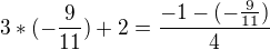 $3*(-\frac{9}{11})+2 = \frac{- 1-(-\frac{9}{11})}{4}$
