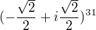 $(-\frac{\sqrt{2}}{2}+i\frac{\sqrt{2}}{2})^{31}$