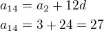 $a_{14}=a_2+12d\nla_{14}=3+24=27$