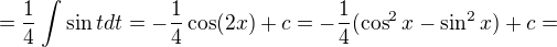 $=\frac{1}{4}\int_{}^{}\sin t dt=-\frac{1}{4}\cos (2x)+c=-\frac{1}{4}(\cos ^{2}x-\sin ^{2}x)+c=$