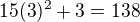 $15(3)^2+3=138$