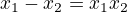 $x_1-x_2 = x_1x_2$