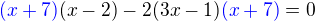 $\color{blue}(x+7)\color{black}(x-2) - 2(3x-1)\color{blue}(x+7)\color{black}=0$