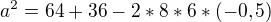 $a^{2}=64+36-2*8*6*(-0,5)$