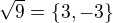 $\sqrt{9}=\{3, -3 \}$