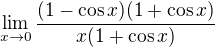 $\lim_{x\to0}\frac{(1-\cos x)(1+\cos x)}{x(1+\cos x)}$