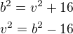 $b^2=v^2+16\\v^2=b^2-16$