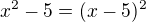 ${x^{2}-5}=(x-5)^{2}$