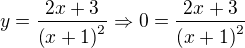 $ y=\dfrac {2x+3} {\left( x+1\right) ^{2}} \Rightarrow 0=\dfrac {2x+3} {\left( x+1\right) ^{2}}$