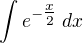 $\int e^{-\tfrac x2} \;dx$