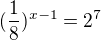 $(\frac{1}{8})^{x-1}=2^{7}$