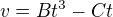 $v=Bt^{3}-Ct$