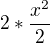 $2*\frac{x^2}{2}$