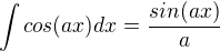 $\int cos(ax) dx = \frac{sin(ax)}{a}$