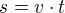 $s = v \cdot t$