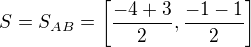 $S=S_{AB}=\left[ \dfrac {-4+3} {2},\dfrac {-1-1} {2}\right]$