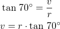 $\tan\,70^\circ=\frac vr\nlv=r\cdot\tan\,70^\circ$