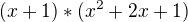$(x+1) * (x^{2} + 2x + 1)$