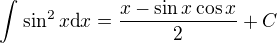$\int_{}^{}\sin ^{2}x\text{d}x=\frac{x-\sin x\cos x}{2}+C$