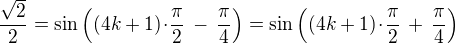 $\frac {\sqrt{2}}{2} = \sin \left((4k + 1)\!\cdot\! \frac{\pi}{2} \,-\, \frac{\pi}{4} \right)= \sin \left((4k + 1)\!\cdot\! \frac{\pi}{2} \,+\, \frac{\pi}{4} \right) $
