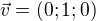 $\vec{v}=(0;1;0)$