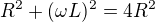 $R^2 + (\omega L)^2 = 4R^2$