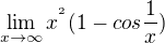$\lim_{x\to \infty } x^{^{2}}(1-cos\frac{1}{x})$
