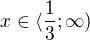 $x\in \langle \frac 13; \infty)$