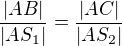 $\frac{|AB|}{|AS_1|}=\frac{|AC|}{|AS_2|}$