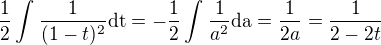 $\frac{1}{2}\int_{}^{}\frac{1}{(1-t)^2}\text{dt}=-\frac{1}{2}\int_{}^{}\frac{1}{a^2}\text{da}=\frac{1}{2a}=\frac{1}{2-2t}$