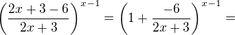 $\(\frac{2x+3-6}{2x+3}\)^{x-1}=\(1+\frac{-6}{2x+3}\)^{x-1}=$