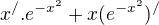 $x^{/}.e^{-x^{2}}+x(e^{-x^{2}})^{/}$