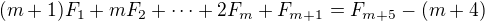 $(m+1)F_1+mF_2+\dots+2F_m+F_{m+1}=F_{m+5}-(m + 4)$