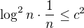 $\log^{2}{n} \cdot \frac{1}{n} \le c^2$