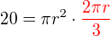 $20=\pi r^2 \cdot \color {red}\frac {2\pi r}{3} $
