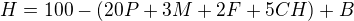 $H=100-(20P+3M+2F+5CH)+B$