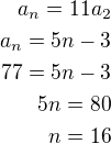 $a_n=11a_2\\a_n=5n-3\\77=5n-3\\5n=80\\n=16$