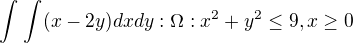$\int_{}^{}\int_{}^{}(x-2y)dxdy:\Omega :x^{2}+y^{2}\le 9,x\ge 0$