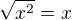 $\sqrt{x^{2}}=x$