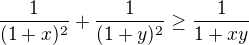 $\frac{1}{(1+x)^{2}}+\frac{1}{(1+y)^{2}}\ge \frac{1}{1+xy}$