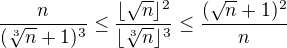 $\frac{n}{(\sqrt[3]n+1)^3}\le\frac{\lfloor\sqrt{n}\rfloor^2}{\lfloor\sqrt[3]{n}\rfloor^3}\le\frac{(\sqrt{n}+1)^2}{n}$