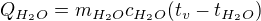 $Q_{H_2O}=m_{H_2O}c_{H_2O}(t_v-t_{H_2O})$