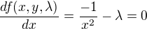 $\frac{df(x,y,\lambda )}{dx}=\frac{-1}{x^2}-\lambda =0$