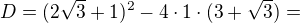 $D=(2\sqrt3+1)^2-4\cdot1\cdot(3+\sqrt3)=$