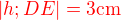 $\color {red} |h;DE|=3\text {cm} $